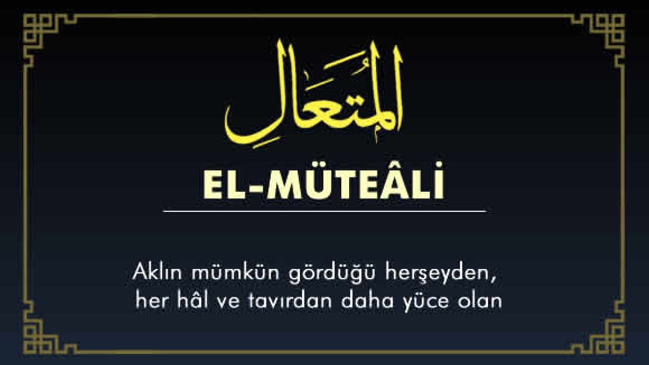 El Müteali Esmaül Hüsnası ebced değeri ve faziletleri - Milat Gazetesi