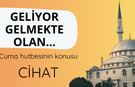 Cuma hutbesinin konusu CİHAT