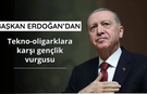 Başkan Erdoğan'dan Tekno-oligarklara karşı gençlik vurgusu