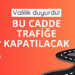 Valilik duyurdu! Bu cadde trafiğe kapatılacak