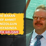 Eski Bakan Arif Ahmet Denizolgun dosyasında kritik gelişme