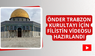 Önder Trabzon Kurultayı için Filistin videosu hazırlandı