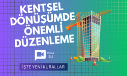 Kentsel dönüşümde kurallar değişti!