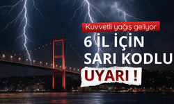 Bakanlıktan 6 için sarı kodlu uyarı!
