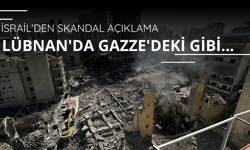 İsrail'den skandal açıklama! Lübnan'da Gazze'deki gibi...