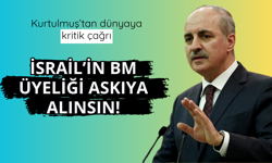 Kurtulmuş: İsrail'in BM üyeliği askıya alınsın