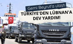 Türkiye'den Lübnan'a dev yardım! Gemi Beyrut'a ulaştı
