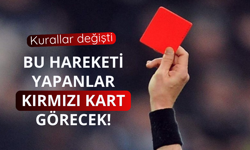 Kurallar değişti! Bu hareketi yapanlar kırmızı kart görecek