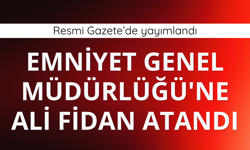 Emniyet Genel Müdürlüğü'ne Ali Fidan atandı