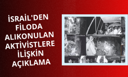 İsrail'den Filoda alıkonulan aktivistlere ilişkin açıklama
