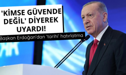 Başkan Erdoğan 'kimse güvende değil' diyerek uyardı!