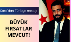 Şara'dan Türkiye mesajı! Büyük fırsatlar mevcut