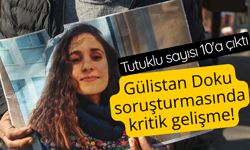 Gülistan Doku soruşturmasında yeni gelişme!