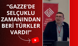 “Gazze’de Selçuklular’dan beri Türkler vardı!”
