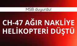 MSB: Ağır nakliye helikopteri kaza kırıma uğradı