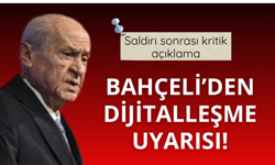 Bahçeli'den saldırı sonrası 'dijitalleşme' uyarısı