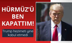 Trump: Hürmüz Boğazı'nı ben kapattım