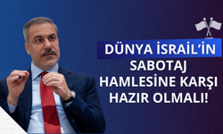 Fidan: Dünya İsrail’in sabotaj hamlesine karşı hazır olmalı
