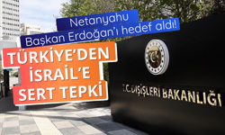 Türkiye'den Netanyahu'nun alçak sözlerine sert tepki!