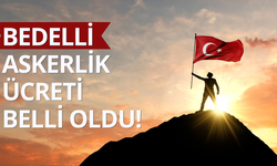 Bedelli askerlik ücreti belli oldu