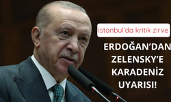 İstanbul'da Erdoğan'dan Zelensky'e Karadeniz uyarısı