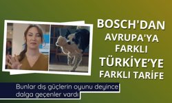BOSCH'dan Avrupa'ya farklı Türkiye'ye farklı tarife