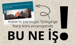 Katar parasıyla Türkiye'ye karşı kara propaganda