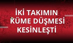 Süper Lig'de iki takımın küme düşmesi kesinleşti