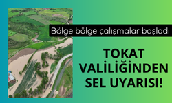 Tokat Valiliğinden sel uyarısı