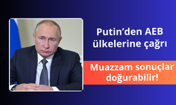 Putin'den AEB ülkelerine çağrı! Muazzam sonuçlar doğurabilir
