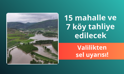 Valilikten sel uyarısı! 15 mahalle ve 7 köy tahliye edilecek