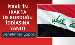 İsrail’in Irak’ta üs kurduğu iddiasına resmi yanıt