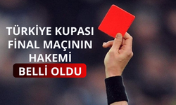 Türkiye Kupası finalinin hakemi belli oldu