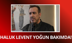 Haluk Levent yoğun bakıma kaldırıldı!