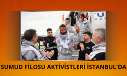 Sumud Filosu aktivistleri İstanbul'da