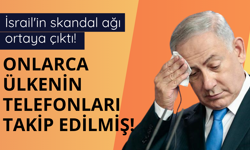 İsrail'in skandal ağı ortaya çıktı! Ülke ülke telefonlar takip edilmiş