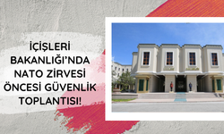 Bakanlıkta NATO Zirvesi öncesi güvenlik toplantısı