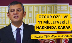 Özgür Özel ve 11 milletvekili hakkında karar