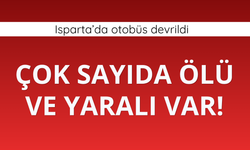 Isparta'da otobüs devrildi! Çok sayıda ölü ve yaralı var