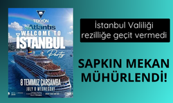 Sapkın mekan mühürlendi! İstanbul Valiliği rezilliğe geçit vermedi