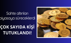 Sahte altınları piyasaya süreceklerdi! Çok sayıda tutuklama