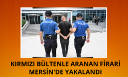 Kırmızı bültenle aranan firari Mersin'de yakalandı