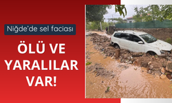 Niğde'de sel felaketi! Ölü ve yaralılar var