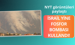 NYT görüntüleri paylaştı! İsrail yine fosfor bombası kullandı