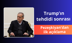 Trump'ın tehdidi sonrası Pezeşkiyan'dan ilk açıklama