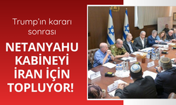 Netanyahu kabineyi İran için topluyor!