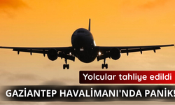 Gaziantep Havalimanı'nda panik! Yolcular tahliye edildi