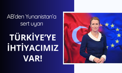 AB’den Atina’ya Türkiye uyarısı: Türkiye’ye ihtiyacımız var