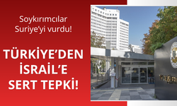 Türkiye'den İsrail'in Suriye'deki saldırılarına tepki