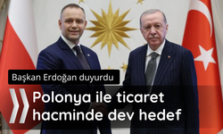 Başkan Erdoğan açıklandı! Polonya ile ticarette dev hedef